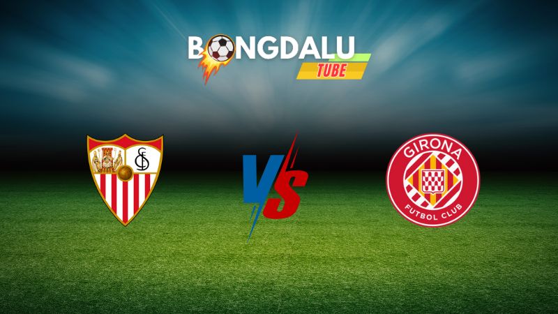 Soi kèo Sevilla vs Girona 00h00 ngày 02/09/2024 – VĐQG Tây Ban Nha