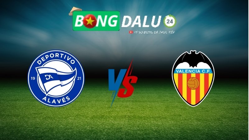 Soi kèo Alaves vs Valencia 00h00 ngày 15/05/2025 – VĐQG Tây Ban Nha